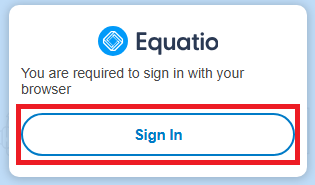 The Equatio logo. Below the logo is text "You are required to sign in with your browser." Below the text is a button outlined by a red rectangle labelled "Sign In."