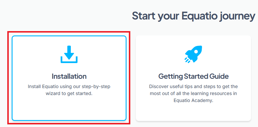Title with text: "Start your Equatio journey". Below, two buttons on the right and left. Button on the left outlined with red rectangle contains text: "Installation - Install Equatio using our step-by-step wizard to get started." Button on the right contains text: "Getting Started Guide - Discover useful tips and steps to get the most out of all the learning resources in Equatio Academy."