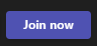 A screenshot of the Join now button in Teams.